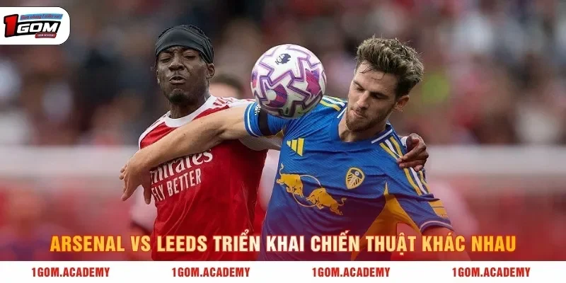 Arsenal vs Leeds triển khai chiến thuật khác nhau