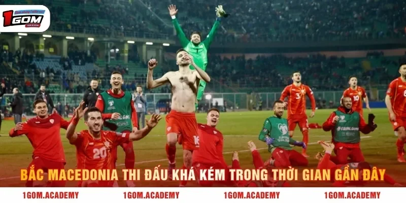 Bắc Macedonia thi đấu khá kém trong thời gian gần đây
