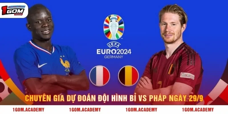 Chuyên gia dự đoán đội hình Bỉ vs Pháp ngày 29/9