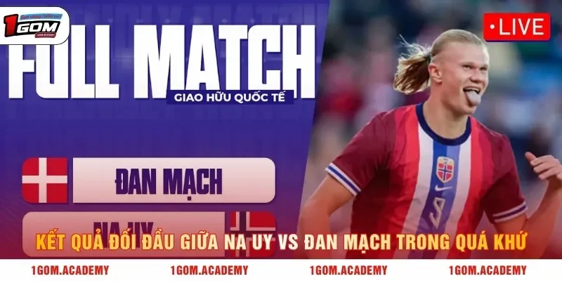 Kết quả đối đầu giữa Na Uy vs Đan Mạch trong quá khứ