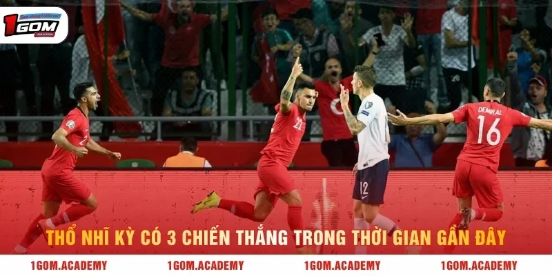 Thổ Nhĩ Kỳ có 3 chiến thắng trong thời gian gần đây